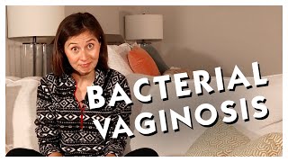 Bacterial Vaginosis 101