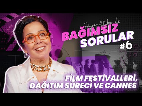 Zeynep Atakan ile Bağımsız Sorular #6 | Film Festivalleri, Dağıtım Süreci ve Cannes