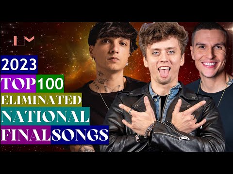 EUROVISION 2023: MY TOP 100 ELIMINATED SONGS from NATIONAL FINALS