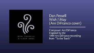 Dan Pessell: Wish I May (Ani DiFranco cover)