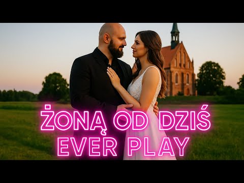 Ever Play - Żoną od dziś NOWA WERSJA official wideo 2025
