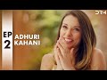 Adhuri Kahani Episode 2 Promo New Turkish Drama Untold Truth