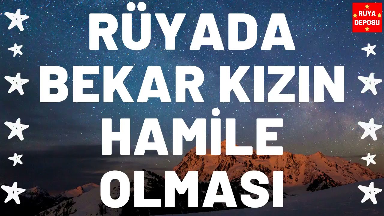 Rüyada Bekar Kızın Hamile Olması Ne Anlama Gelir - Rüya Tabiri - [Rüya Deposu]