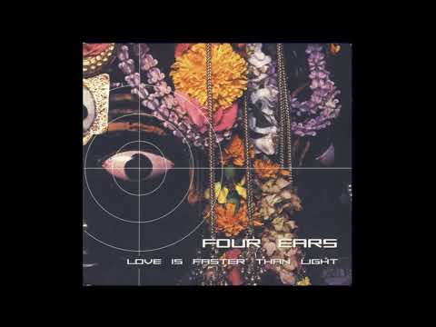 Four Ears - 2000 Love Is Faster Than Light