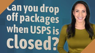 Can you drop off packages when USPS is closed