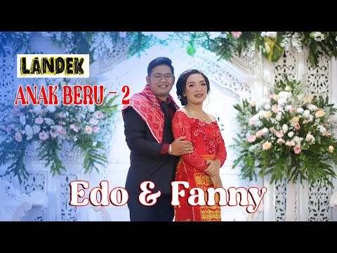 LANDEK ANAK BERU - EDO & FANNY - KERJA ADAT PETANDAKEN | PART #2