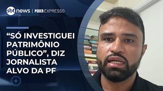 Journalist targeted by Federal Police says he only investigated the use of a public car: "I did m...