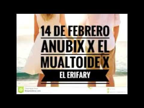 14 de febrero-Anubix☆El Mulatoide☆El Erifari