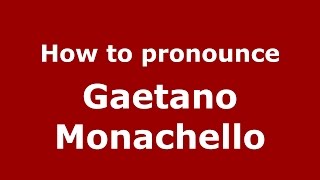How to pronounce Gaetano Monachello