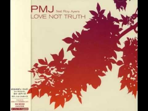 PMJ & Roy Ayers - Love not truth  feat. Judy La Rose