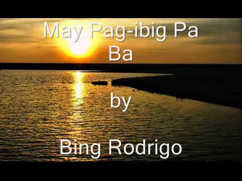 MAY PAG IBIG PA BA  ( by Bing Rodrigo )