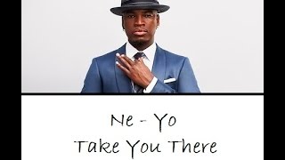 Ne Yo - Take You There ( Lyrics )