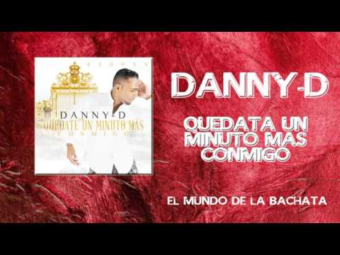 Danny - D - Quédate Un Minuto Mas - #BACHATA 2016