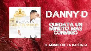 Danny - D - Quédate Un Minuto Mas - #BACHATA 2016