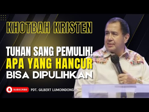 Tuhan Sang Pemulih! Apa yang Hancur Bisa Dipulihkan | Khotbah Dr. Gilbert Lumoindong
