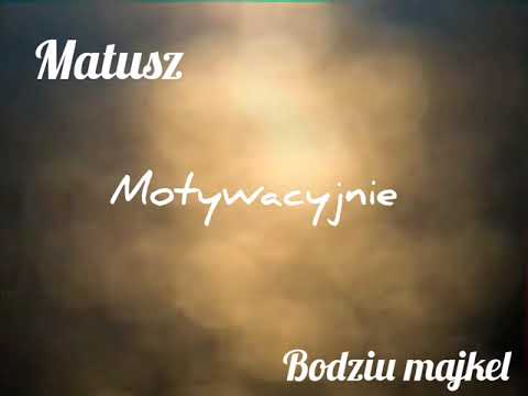 Matusz ft. Bodziu Majkel - Motywacyjnie