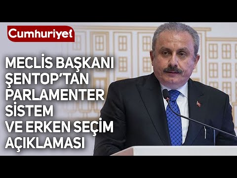 Günlerdir tartışılıyordu: TBMM Başkanı Şentop'tan 'Parlamenter sistem ve erken seçim' açıklaması