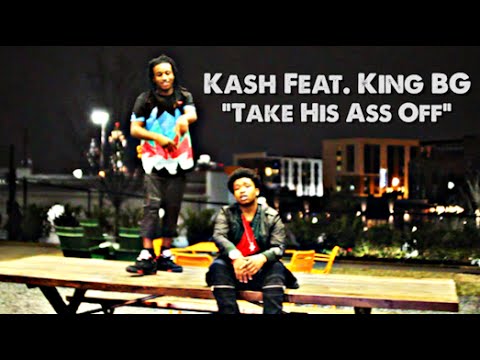 Kash Feat. King BG - Take His Ass Off #NashMade