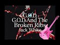 Jack White  - G.O.D  And The Broken Ribs