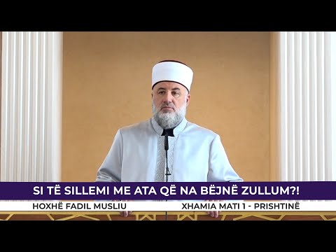 HUTBE | Si të sillemi me ata që na bëjnë zullum - Fadil Musliu