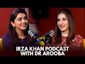 Irza Khan Podcast with Dr. Arooba @DrArooba