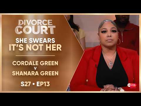 She Swears It’s Not Her: Cordale Green v Shanara Green | S27 Ep. 13 [DC LIVE Replay]
