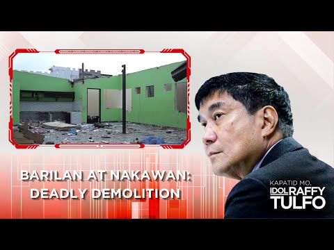 BARILAN AT NAKAWAN: DEADLY DEMOLITION KAPATID MO IDOL RAFFY TULFO