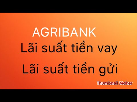 Agribank : lãi suất tiền vay, lãi suất tiền gửi năm 2017