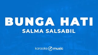 Download lagu Bunga Hati- Salma Salsabil (KARAOKE VERSION) mp3