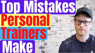 Mistakes Personal Trainers Make | Personal Training Career Tips