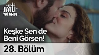 Keşke Sen de Beni Görsen! | Benim Tatlı Yalanım 28. Bölüm