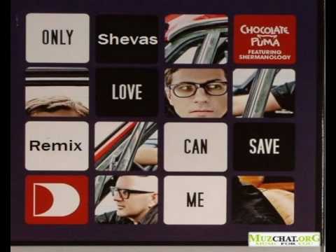 Chocolate Puma - Only love can save Me (Shevas Remix)