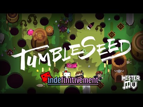 [Indéfinitivement] TumbleSeed