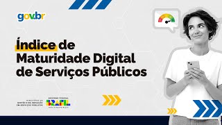 Lançamento do Índice de Maturidade Digital dos Serviços Públicos