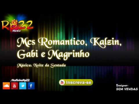 Mcs Romantico, Kalzin, Gabi e Magrinho - Noite da Sentada LANÇAMENTO 2014