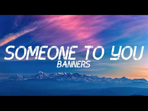 Someone To You - Banners (Lyrics)