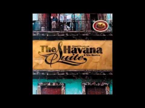 Ahmed Dickinson & Trio Mestizo - The Havana Suite (Cuban Music)