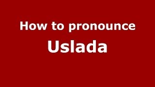 How to pronounce Uslada
