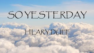 So Yesterday - Hilary Duff (Lyrics)