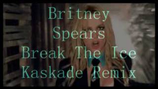 Britney Spears - Break The Ice - Kaskade Remix HQ