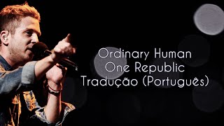 One Republic - Ordinary Human (Tradução PT/BR)