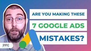 7 Google Ads Mistakes That Are Costing You Money