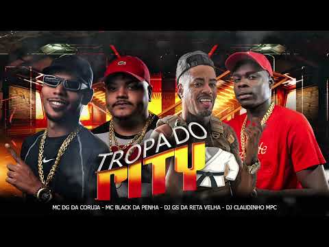 TROPA DO PITY - MC DG DA CORUJA - MC BLACK DA PENHA ( DJS GS DA RETA, LOPES DO MD E CLAUDINHO MPC)
