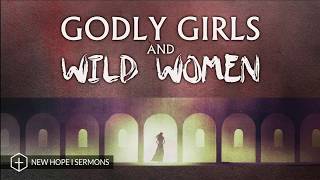 "Godly Girls & Wild Women" - Unlikely Faith