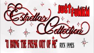 U BRING THE FREAK OUT OF ME - RICK JAMES