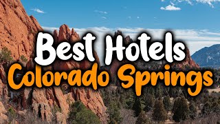 Best Hotels In Colorado Springs - For Families, Couples, Work Trips, Luxury & Budget
