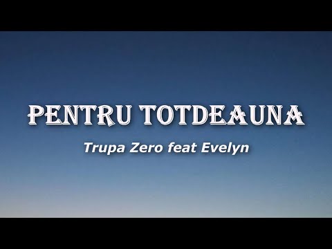 Trupa Zero feat Evelyn - Pentru Totdeauna (Versuri / Lyrics)