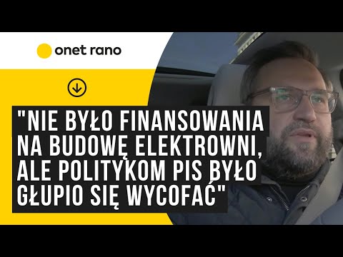 "Wydano zgodę na budowę elektrowni. Bez finansowania, ale politykom PiS-u było głupio się wycofać"