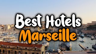 Best Hotels In Marseille - For Families, Couples, Work Trips, Luxury & Budget