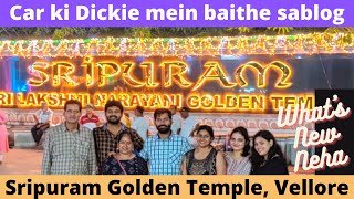 Car Dickie mein baithe adhe log | Sripuram Golden Temple | Bangalore to Vellore | What's New Neha |